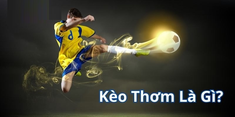 Hiểu rõ về kèo thơm trước khi vào ván