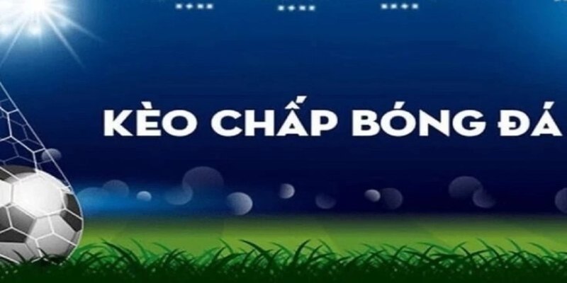 Sơ lược về kèo chấp
